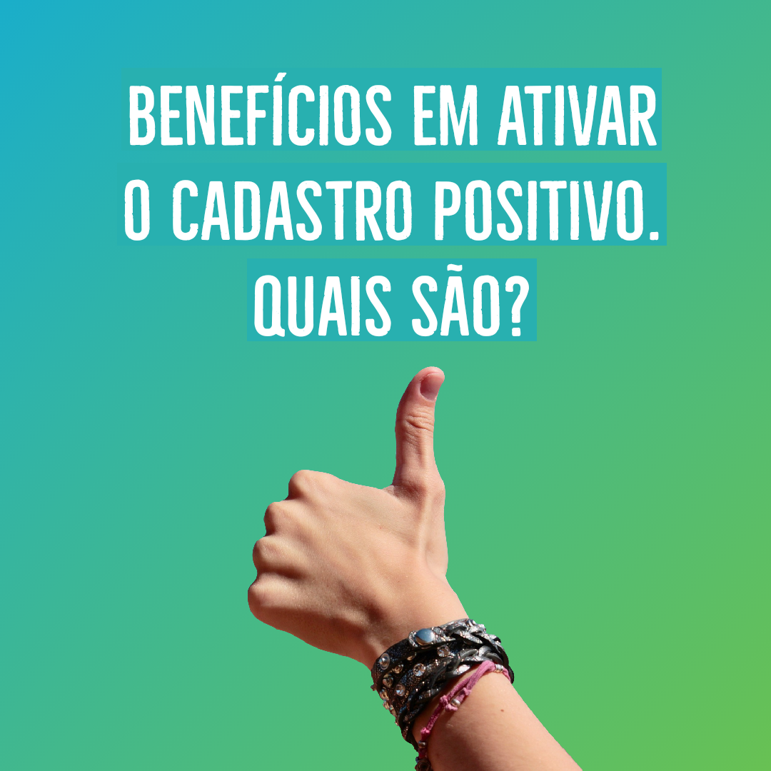 benefícios em ativar o Cadastro Positivo