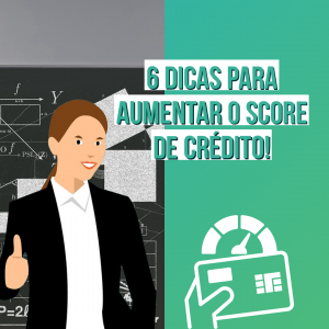 6 Dicas para aumentar o score de crédito