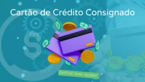 Cartão de Crédito Consignado | Confira Boas Opções