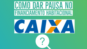 Como dar pausa no Financiamento Habitacional Caixa?