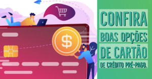 Confira Boas Opções de Cartão de Crédito Pré-Pago