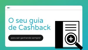 O seu guia de Cashback para sair ganhando sempre!