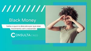 Black Money – saiba o que é e descubra por que esse movimento vem crescendo!