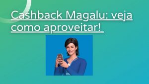 Cashback Magalu _ compre no App e aproveite as vantagens