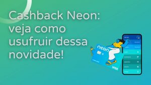 Cashback Neon: receba o seu dinheiro de volta com a novidade