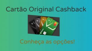 Cartão Original Cashback _ Veja as melhores opções