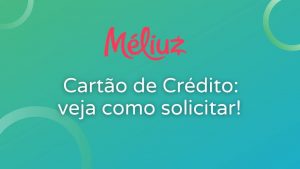 Méliuz Cartão de Crédito: Veja todos os detalhes para solicitar