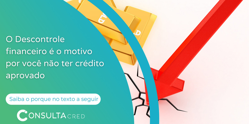 o descontrole financeiro é o motivo por você não ter crédito aprovado