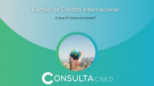O que é Cartão de Crédito Internacional? Descubra como funciona