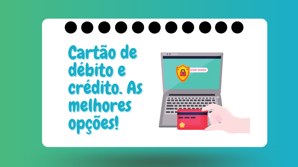 cartão de débito e crédito as melhores opções