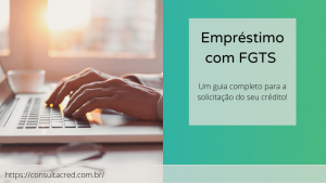 Empréstimo com FGTS: seu guia completo!