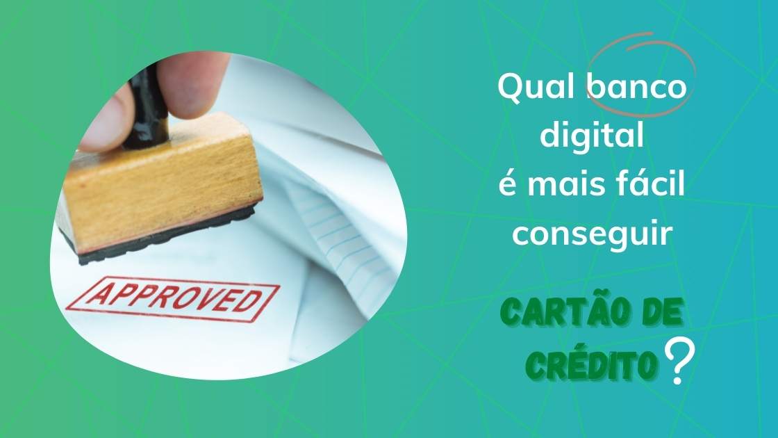 qual banco digital é mais fácil de conseguir cartão de crédito