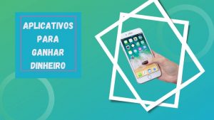Aplicativos para ganhar dinheiro