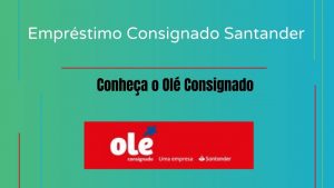 Empréstimo consignado Santander – Conheça o Olé Consignado