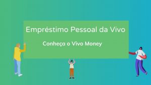 Empréstimo Pessoal da Vivo – Conheça o Vivo Money