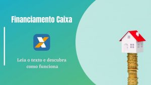 Financiamento Caixa – Como funciona