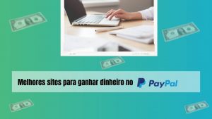 Melhores sites para ganhar dinheiro no Paypal