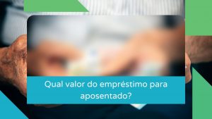 Qual valor do empréstimo para aposentado?