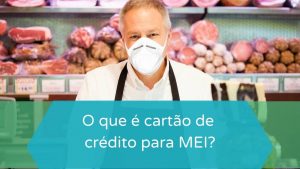 O que é cartão de crédito para MEI?