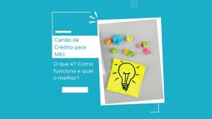 Cartão de Crédito para MEI: O que é e Como funciona?