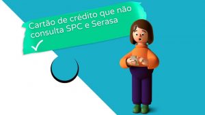 Cartão de Crédito Que não Consulta SPC e Serasa: qual o melhor?