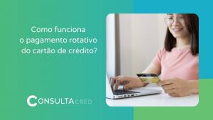 Como funciona o pagamento rotativo do cartão de crédito?