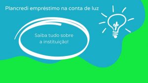 PlanCredi Empréstimo na Conta de Luz – Tudo sobre a instituição