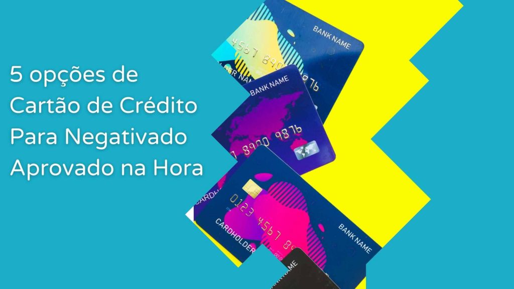cartão de crédito para negativado aprovado na hora
