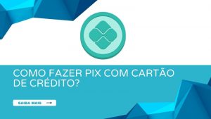 Como Fazer Pix Com Cartão De Crédito?