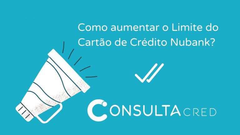 Como aumentar o limite do Cartão de Crédito Nubank