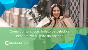 Como comprar com boleto parcelado e economizar o limite do cartão?