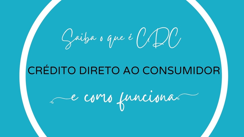 crédito direto ao consumidor saiba o que é cdc e como funciona