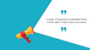 Como conseguir empréstimo para MEI? Tire suas dúvidas!
