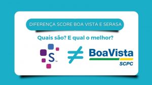 Diferença Score Boa Vista e Serasa, quais são e qual o melhor?