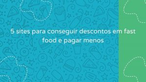 5 sites para conseguir descontos para fast food e pagar menos