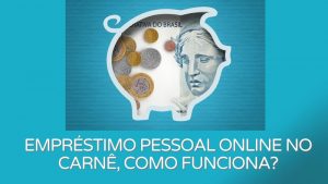 Empréstimo pessoal online no carnê, como funciona?
