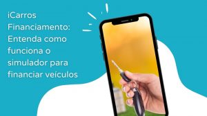 iCarros Financiamento: entenda o simulador de financiar veículos