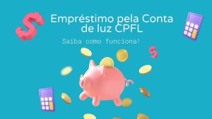 Empréstimo na conta de luz CPFL: transforme a sua conta em crédito