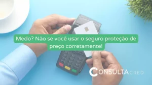 Medo? Não se você usar o Seguro Proteção de Preço corretamente!