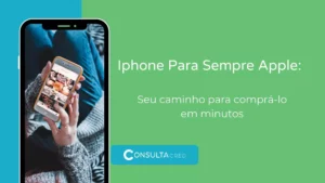 IPhone Para Sempre Apple: seu caminho para comprá-lo em minutos