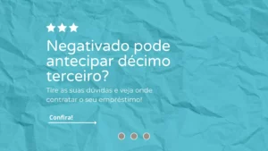 Negativado pode antecipar décimo terceiro? Onde solicitar?