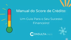 Manual do Score Alto: Um Guia Para o Seu Sucesso Financeiro!