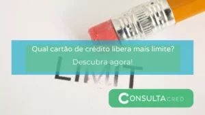 Qual Cartão de Crédito Libera Mais Limite? Descubra!