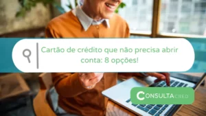 Cartão de Crédito Sem Conta Bancária: 8 Opções!