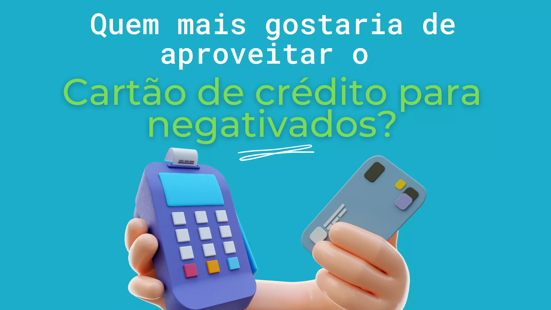 quem mais gostaria de aproveitar o cartão de crédito para negativados?