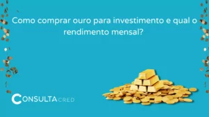 Como comprar ouro para investimento e qual o rendimento mensal?