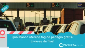 Qual banco oferece tag de pedágio grátis? Livre-se das filas!