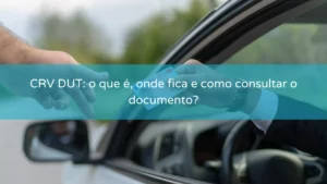 CRV DUT: o que é, onde fica e como consultar o documento?