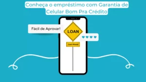 Empréstimo Com Garantia de Celular Bom Pra Crédito.