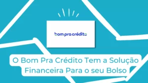 O Bom Pra Crédito Tem a Solução Financeira Para o Seu Bolso!